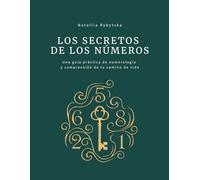 LOS SECRETOS DE LOS NÚMEROS: Una guía práctica de numerología y comprensión de tu camino de vida