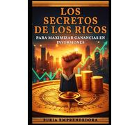 Los Secretos de los Ricos para Maximizar Ganancias en Inversiones