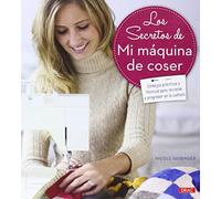 Los Secretos De Mi Máquina De Coser (EL LIBRO DE)