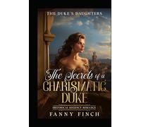 Los Secretos De Un Duque Carismático: Romance Del Periodo Regencia (Las Hijas del Duque)