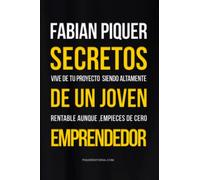 Los secretos de un joven emprendedor (Emprende Rico. Las secretos y pilares para impulsar tu vida hacia la riqueza y la abundancia)