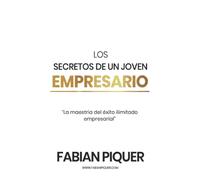 Los secretos de un joven empresario (Emprende Rico. Las secretos y pilares para impulsar tu vida hacia la riqueza y la abundancia)