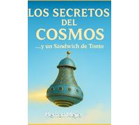 LOS SECRETOS DEL COSMOS …y un Sándwich de Tonto: Sándwich de Tonto: 1