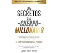 Los secretos del Cuerpo Millonario: La mentalidad millonaria aplicada a tu salud, nutrición y hábitos: el método de 14 pasos que ha transformado el cuerpo y la vida de más de 5,000 personas.