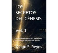 LOS SECRETOS DEL GÉNESIS: Análisis hebreo, ciencia y los 7 puentes entre la Creación y el Apocalipsis - Capitulo 1