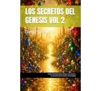 LOS SECRETOS DEL GENESIS VOL 2: Análisis del hebreo bíblico, diálogo con la ciencia y los puentes entre la Creación y el Apocalipsis (Análisis del ... la Creación y el Apocalipsis del Capitulo 1)