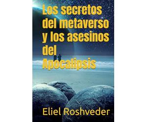 Los secretos del metaverso y los asesinos del Apocalipsis (Mundos paralelos y dimensiones)