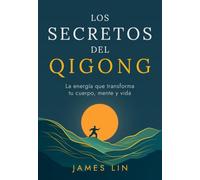 Los secretos del qigong: Filosofía, historia y sabiduría taoísta del chi kung: energía vital, respiración consciente y meditación en movimiento para ... y la calma de la mente (Curación con Qigong)