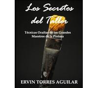 Los secretos del taller: Técnicas ocultas de los grandes maestros de la pintura (Bellas Artes)