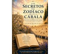 Los Secretos del Zodíaco según la Cábala: Un viaje por los signos, el alma y la sabiduría de la Torá