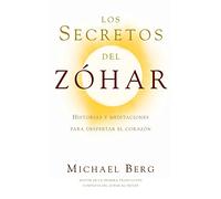 Los Secretos Del Zohar: Historias y Meditaciones para Despertar el Corazón