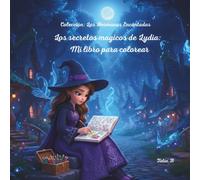 Los secretos magicos de Lydia: Mi libro para colorear: Colección: Las Hermanas Encantadas
