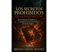Los Secretos Prohibidos de la Inquisición: Documentos Prohibidos y Conspiraciones Enterradas Durante Siglos: ¿Y si te dijera que la Inquisición nunca fue abolida realmente? (Investigaciones incómodas)