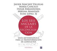 Los seis anclajes de la reconciliación: Guía metodológica para la transformación de conflictos: 113 (Pastoral)