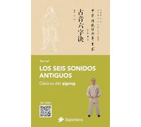 Los seis sonidos antiguos: Clásicos del qigong