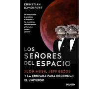 Los señores del espacio: Elon Musk, Jeff Bezos y la cruzada para colonizar el universo (Deusto)