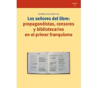 Los señores del libro: propagandistas, censores y bibliotecarios en el primer franquismo: 132 (Biblioteconomía y Administración Cultural)