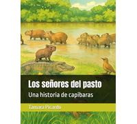 Los señores del pasto: Una historia de capibaras