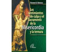 Los sentimientos de culpa y el sacramento de la misericordia y la ternura: Cómo prepararnos para el sacramento de la Confesión