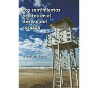 LOS SENTIMIENTOS OCULTOS EN EL DESVAN DEL CORAZON | Esther Toro Castro
