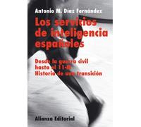 Los servicios de inteligencia españoles: Desde la Guerra Civil hasta el 11-M - Historia de una transición