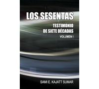 LOS SESENTAS: TESTIMONIO DE SIETE DÉCADAS: 1