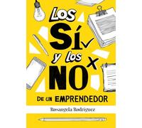 Los SÍ y los No de un Emprendedor: Experiencias de emprendedores a tu alcance (INSPIRATE Y HAZLO)