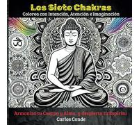 LOS SIETE CHAKRAS: UN LIBRO PARA COLOREAR, MEDITAR Y SANAR