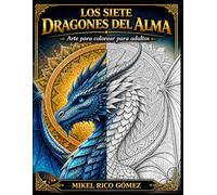LOS SIETE DRAGONES DEL ALMA: Libro para colorear de dragones fantásticos para adultos y adolescentes · Arte fantasy, criaturas mágicas y relajación creativa (Toquett-Art · Arte para colorear)