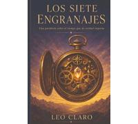 Los Siete Engranajes: Una parábola sobre el tiempo que de verdad importa (Parábolas para tiempos inciertos)