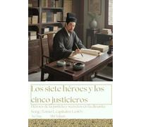 Los siete héroes y los cinco justicieros: Héroes de la justicia y secretos en la dinastía Song (Tomo 1, capítulos 1 a 60)