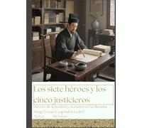 Los siete héroes y los cinco justicieros: Héroes de la justicia y secretos en la dinastía Song (Tomo 1, capítulos 1 a 60)