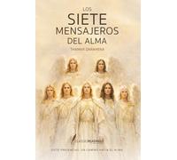 Los Siete Mensajeros del Alma: Siete presencias, un camino hacia el alma.: Arcángeles, señales y experiencias reales de guía espiritual, protección y transformación interior