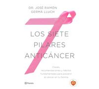 Los siete pilares anticáncer: Claves, recomendaciones y hábitos fundamentales para prevenir el cáncer en tu familia (Prácticos)