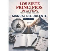 Los Siete Principios de la Vida y el Poder de Creación: Manual del Docente. Programa Formativo