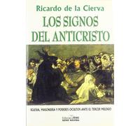 Los Signos del Anticristo: Iglesia, Masoneria Total y Poderes Ocultos Ante El Tercer Milenio (Serie Maxima)