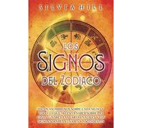 Los signos del zodíaco: Datos asombrosos sobre cada signo y todo lo que necesita saber sobre las casas lunares, las cartas natales y los signos solares, lunares y ascendentes (Guías astrológicas)