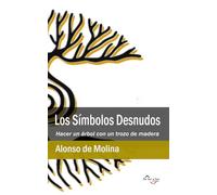 Los Símbolos Desnudos: Hacer un árbol con un trozo de madera (Poetas de Hoy)
