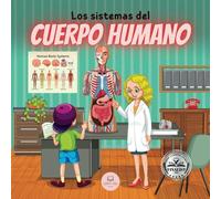 Los Sistemas del Cuerpo Humano Para Niños: Aprende cómo funcionan, cuáles son las partes que los forman, en qué consisten… ¡y mucho más! (Libros Infantiles Educativos)