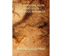 LOS SITIOS DEL ALMA LIBRO III LOS CIMIENTOS INVISIBLES