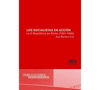 Los socialistas en acción: La II República en Elche (1931-1936) (Monografías)