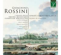 I SOLISTI DELLA YOUNG MUSICIANS EUROPEAN ORCHESTRA - GIOACHINO ROSSINI: SONATAS FOR FOUR I, III, V | PECHES DE VIEILLESSE