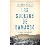 Los sucesos de Damasco: La matanza de 1860 y la formación del Oriente Medio moderno (Serie Mayor)