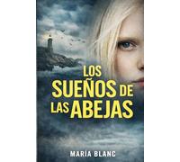 LOS SUEÑOS DE LAS ABEJAS (crimen y misterio): Policiaca, negra y suspense (Mujeres valientes. Aventura, intriga y suspense)