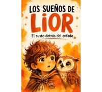 Los sueños de Lior: El susto detrás del enfado. Un cuento infantil sobre emociones, miedo y amor familiar.