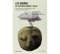 Los sueños de Santiago Ramón y Cajal: Sus teorías sobre el ensueño desde la crítica a las teorías oníricas de Freud (No Ficción)