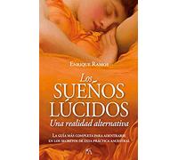 Los Sueños lúcidos: Una Realidad Alternativa: La guía más completa para adentrarse en los secretos de esta práctica ancestral (Desarrollo personal)