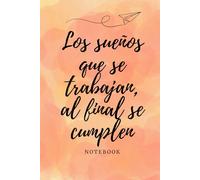 Los sueños que se trabajan, al final se cumplen: Notebook