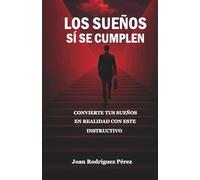 LOS SUEÑOS SI SE CUMPLEN: Convierte tus sueños en realidad con este instructivo