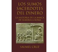 Los Sumos Sacerdotes del Dinero: La Historia de la Banca de Sumeria a Roma